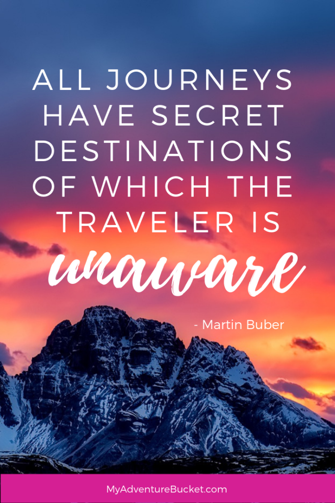 All journeys have secret destinations of which the traveler is unaware.  - Martin Buber  Inspirational Travel Quotes 