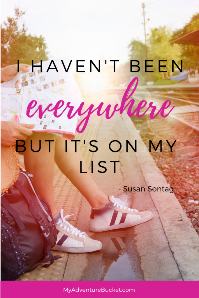  I haven’t been everywhere, but it’s on my list. - Susan Sontag 